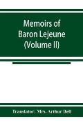 Memoirs of Baron Lejeune, aide-de-camp to marshals Berthier, Davout, and Oudinot (Volume II)