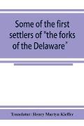 Some of the first settlers of the forks of the Delaware and their descendants: being a translation from the German of the record books of the First Re