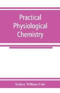 Practical physiological chemistry