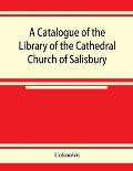 A catalogue of the Library of the Cathedral Church of Salisbury