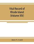 Vital record of Rhode Island: 1636-1850: first series: births, marriages and deaths: a family register for the people (Volume XIV)