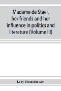 Madame de Staël, her friends and her influence in politics and literature (Volume III)