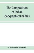 The composition of Indian geographical names: illustrated from the Algonkin languages