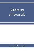A century of town life; a history of Charlestown, Massachusetts, 1775-1887