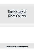 The history of Kings County, Nova Scotia, heart of the Acadian land, giving a sketch of the French and their expulsion; and a history of the New Engla