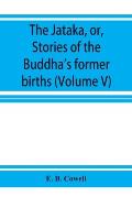 The Jātaka, or, Stories of the Buddha's former births (Volume V)