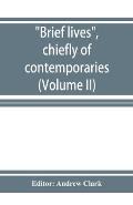 Brief lives, chiefly of contemporaries, set down by John Aubrey, between the years 1669 & 1696 (Volume II)