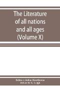 The Literature of all nations and all ages; history, character, and incident (Volume X)