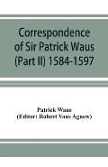 Correspondence of Sir Patrick Waus of Barnbarroch, knight; parson of Wigtown; first almoner to the queen; senator of the College of Justice; lord of c
