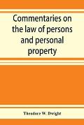 Commentaries on the law of persons and personal property: being an introduction to the study of contracts