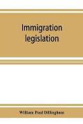 Immigration legislation: 1. Federal immigration legislation. 2. Digest of immigration decisions. 3. Steerage legislation, 1819-1908. 4. State i