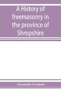 A history of freemasonry in the province of Shropshire, and of the Salopian Lodge, 262
