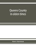 Queens County in olden times: being a supplement to the several histories thereof