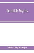Scottish myths; notes on Scottish history and tradition