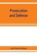 Prosecution and defense; practical directions and forms for the grand-jury room, trial court, and court of appeal in criminal causes, with full citati