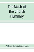 The music of the church hymnary and the Psalter in metre, its sources and composers
