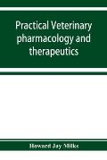 Practical veterinary pharmacology and therapeutics