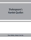 Shakespeare's Hamlet-Quellen: Saxo Grammaticus (lateinisch und deutsch), Belleforest und The hystorie of Hamblet. Zusammengestellt und mit Vorwort,