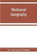 Medi?val geography. An essay in illustration of the Hereford Mappa Mundi