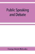Public speaking and debate: A Manual for Advocates and Agitators