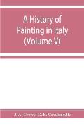 A history of painting in Italy; Umbria, Florence and Siena from the second to the sixteenth century (Volume V)