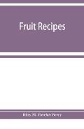 Fruit recipes; a manual of the food value of fruits and nine hundred different ways of using them