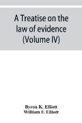 A treatise on the law of evidence; being a consideration of the nature and general principles of evidence, the instruments of evidence and the rules g