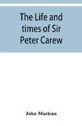 The life and times of Sir Peter Carew, kt., (from the original manuscript, )
