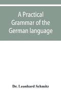 A practical grammar of the German language: with a sketch of the historical development of the language and its principal dialects