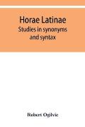 Horae Latinae: studies in synonyms and syntax