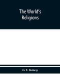 The world's religions: a popular account of religions ancient and modern, including those of uncivilised races, Chaldaeans, Greeks, Egyptians