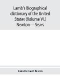 Lamb's biographical dictionary of the United States (Volume VI.) Newton - Sears