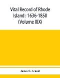 Vital record of Rhode Island: 1636-1850: first series: births, marriages and deaths: a family register for the people (Volume XIX)