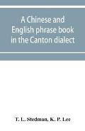 A Chinese and English phrase book in the Canton dialect; or, Dialogues on ordinary and familiar subjects for the use of the Chinese resident in Americ