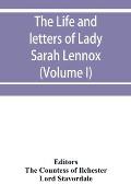 The life and letters of Lady Sarah Lennox, 1745-1826, daughter of Charles, 2nd duke of Richmond, and successively the wife of Sir Thomas Charles Bunbu