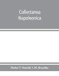 Collectanea Napoleonica; being a catalogue of the collection of autographs, historical documents, broadsides, caricatures, drawings, maps, music, port