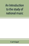 An introduction to the study of national music; comprising researches into popular songs, traditions, and customs