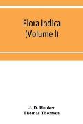Flora indica: being a systematic account of the plants of British India, together with observations on the structure and affinities
