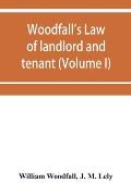 Woodfall's Law of landlord and tenant (Volume I)