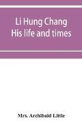 Li Hung Chang: his life and times