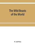 The wild beasts of the world