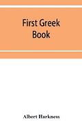 First Greek book; comprising an outline of the forms and inflections of the language, a complete analytical syntax, and an introductory Greek reader.