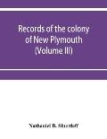 Records of the colony of New Plymouth, in New England (Volume III) 1651-1661