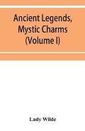 Ancient legends, mystic charms, and superstitions of Ireland (Volume I)
