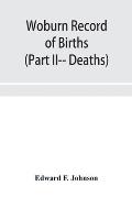 Woburn Record of Births, Deaths and Marriages from 1640 to 1873. (Part II-- Deaths)