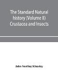The standard natural history (Volume II) Crustacea and Insects