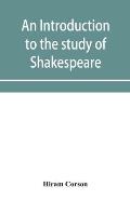 An introduction to the study of Shakespeare