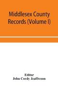 Middlesex County records (Volume I) Indictments, Coroners' Inquests-Post-Mortem and Recognizances from 3 Edward VI. To the End of the Reign of Queen E