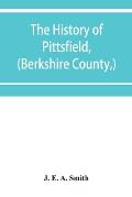 The history of Pittsfield, (Berkshire County, ) Massachusetts from the Year of 1800 to the Year 1876.