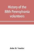 History of the 88th Pennsylvania volunteers in the war for the union, 1861-1865